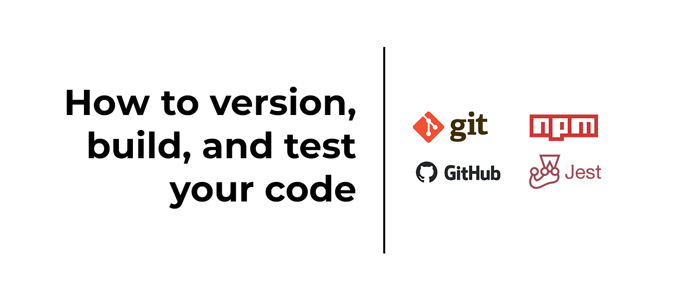 Featured Image of Part 4. How to Version, Build, and Test Your Code